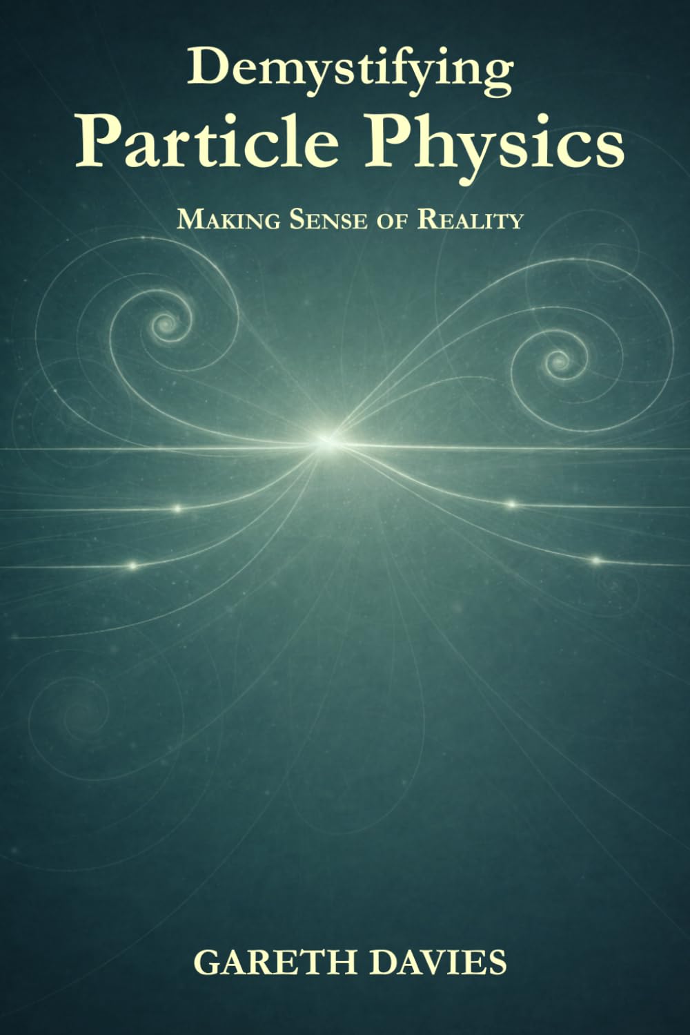 Demystifying Particle Physics: Making Sense of Reality (Demystifying Science)