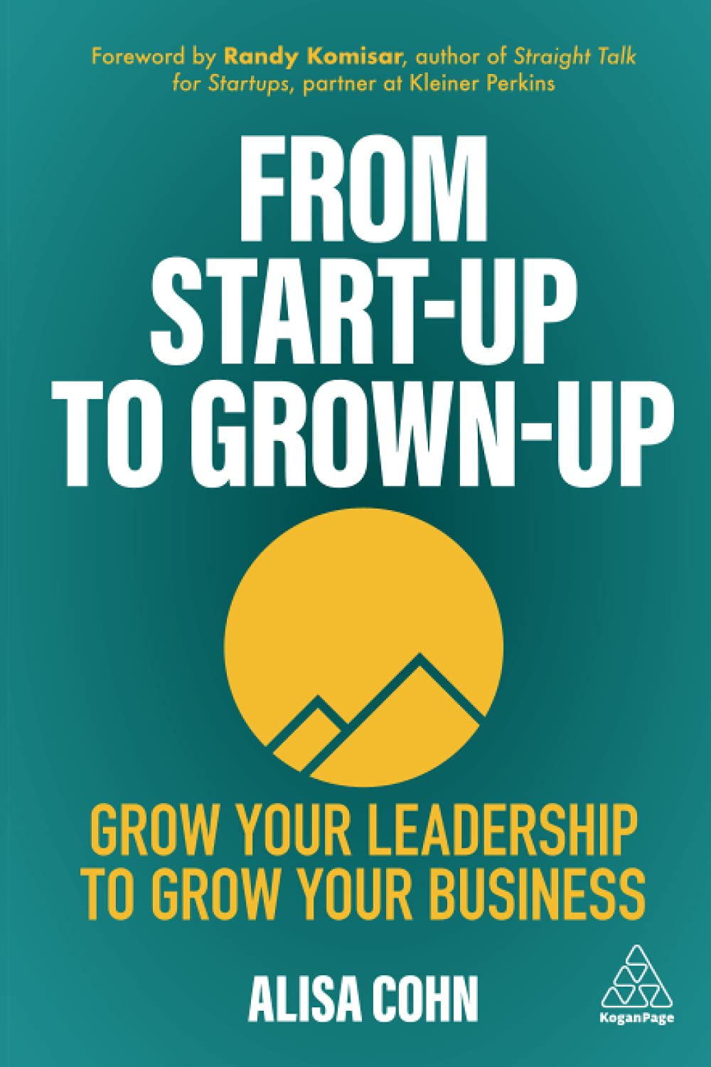 From Start-Up to Grown-Up: Grow Your Leadership to Grow Your Business