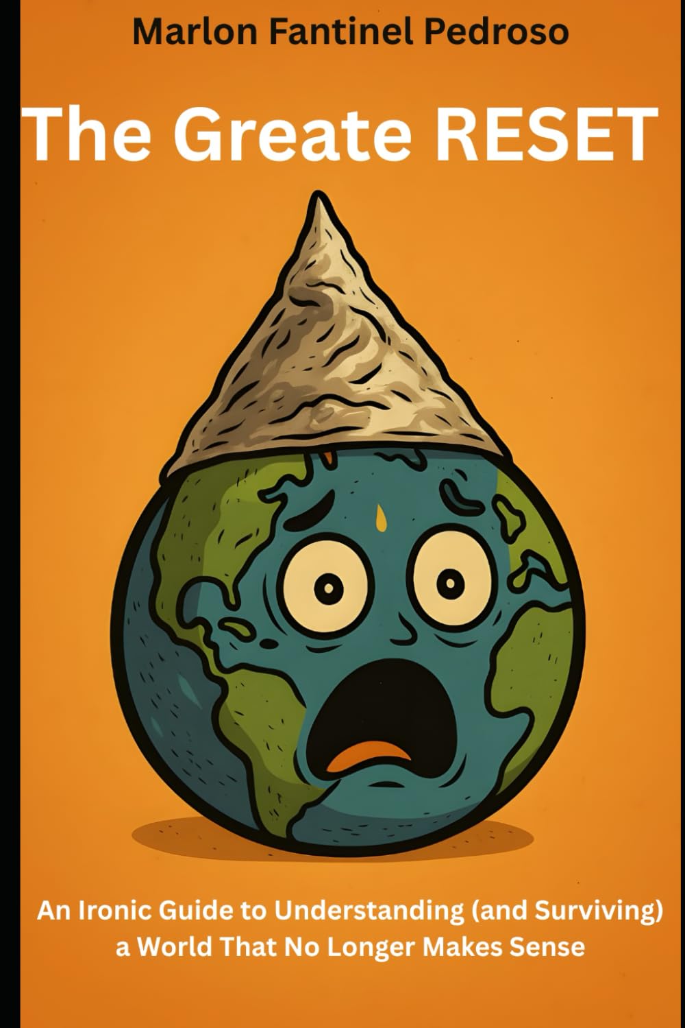 The Great RESET: An Ironic Guide to Understanding (and Surviving) a World That No Longer Makes Sense