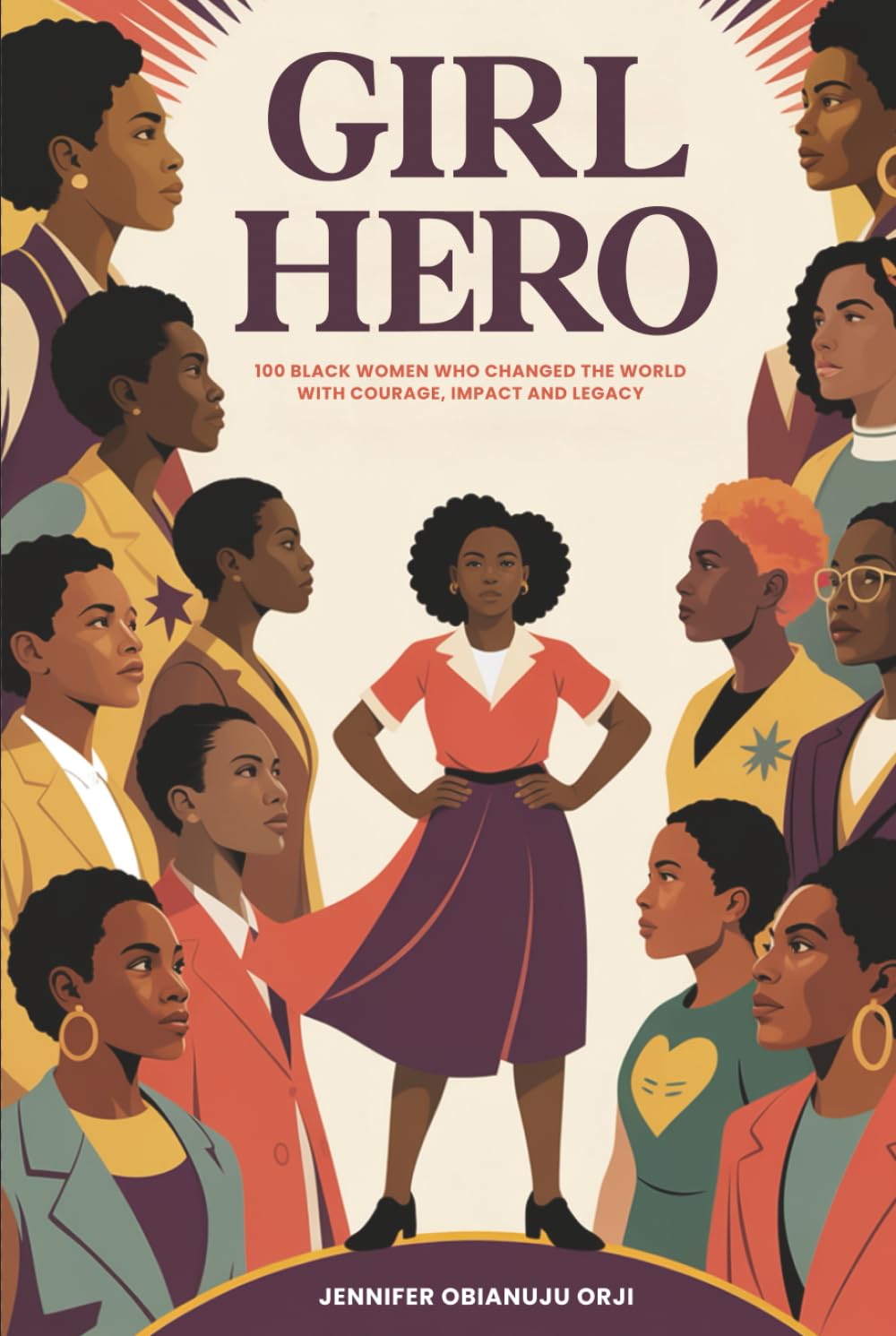 Girl Hero: 100 Black Women Who Changed the World with Courage, Impact and Legacy