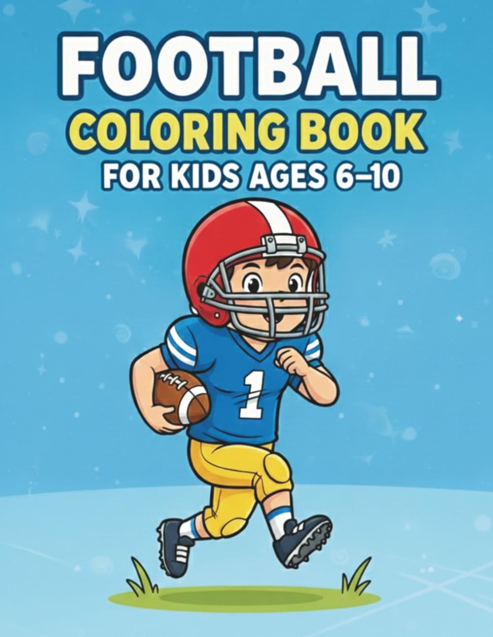 Football Coloring Book for Kids Ages 6-10: Fun Football Coloring Book with Players, Gear, game scenes, and Scoring Celebrations!