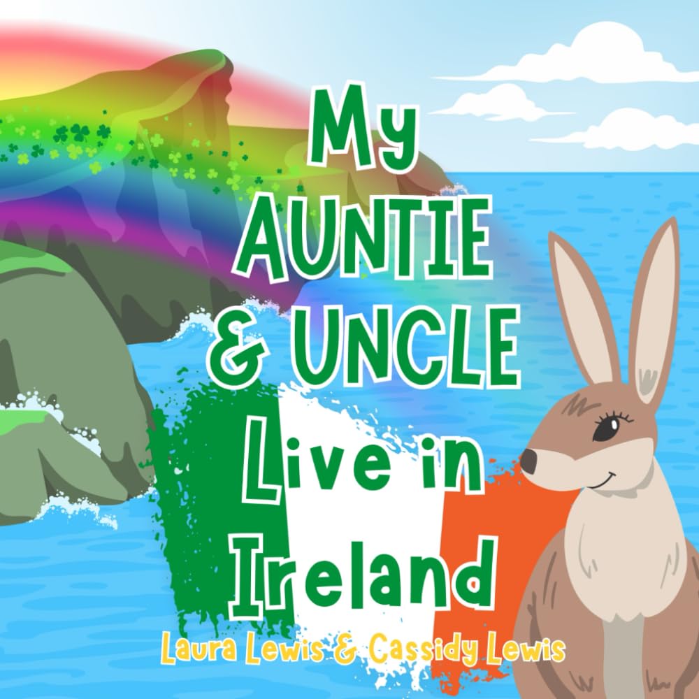 My Auntie And Uncle Live In Ireland: A Children’s Book For Families Who Live Far Apart, Perfect For Long-Distance Family Bonding