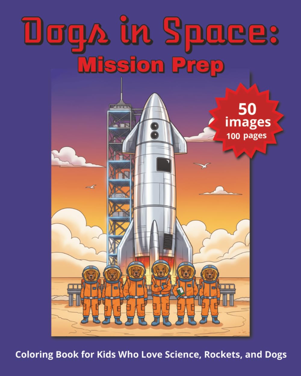 DOGS IN SPACE: MISSION PREP: Coloring Book for Kids Who Love Science, Rockets, and Dogs