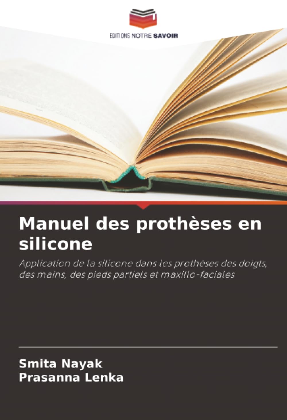 Manuel des prothèses en silicone: Application de la silicone dans les prothèses des doigts, des mains, des pieds partiels et maxillo-faciales