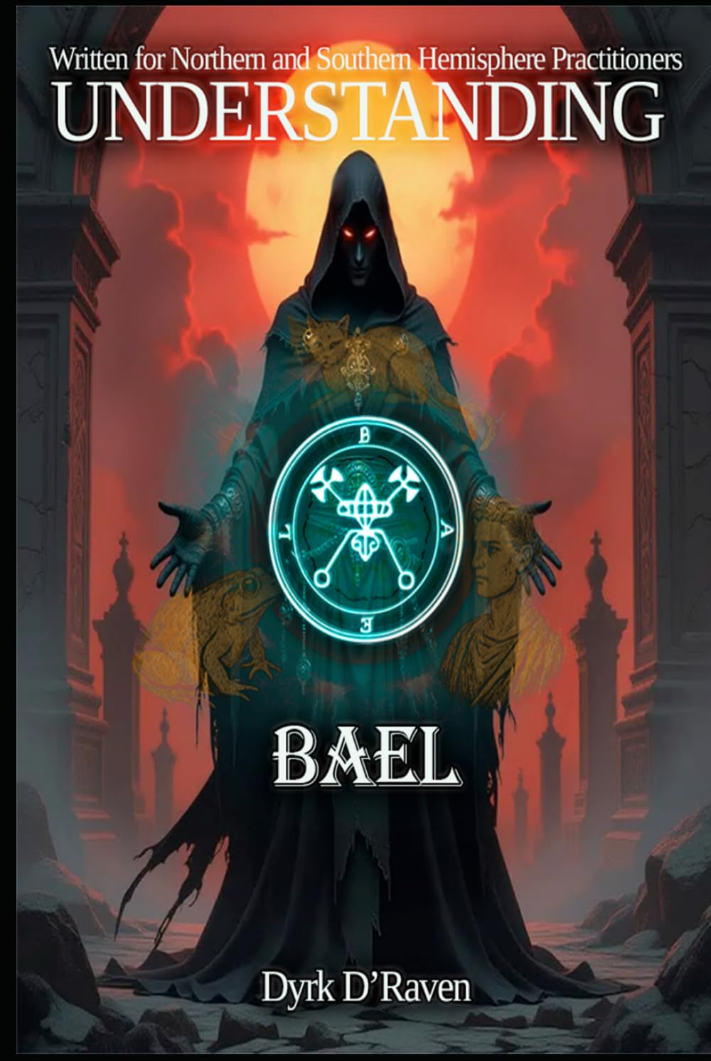UNDERSTANDING BAEL (Understanding Infernal Deities)