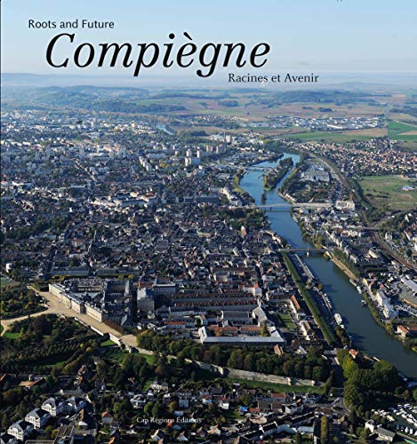 Compiègne : Racines et Avenir