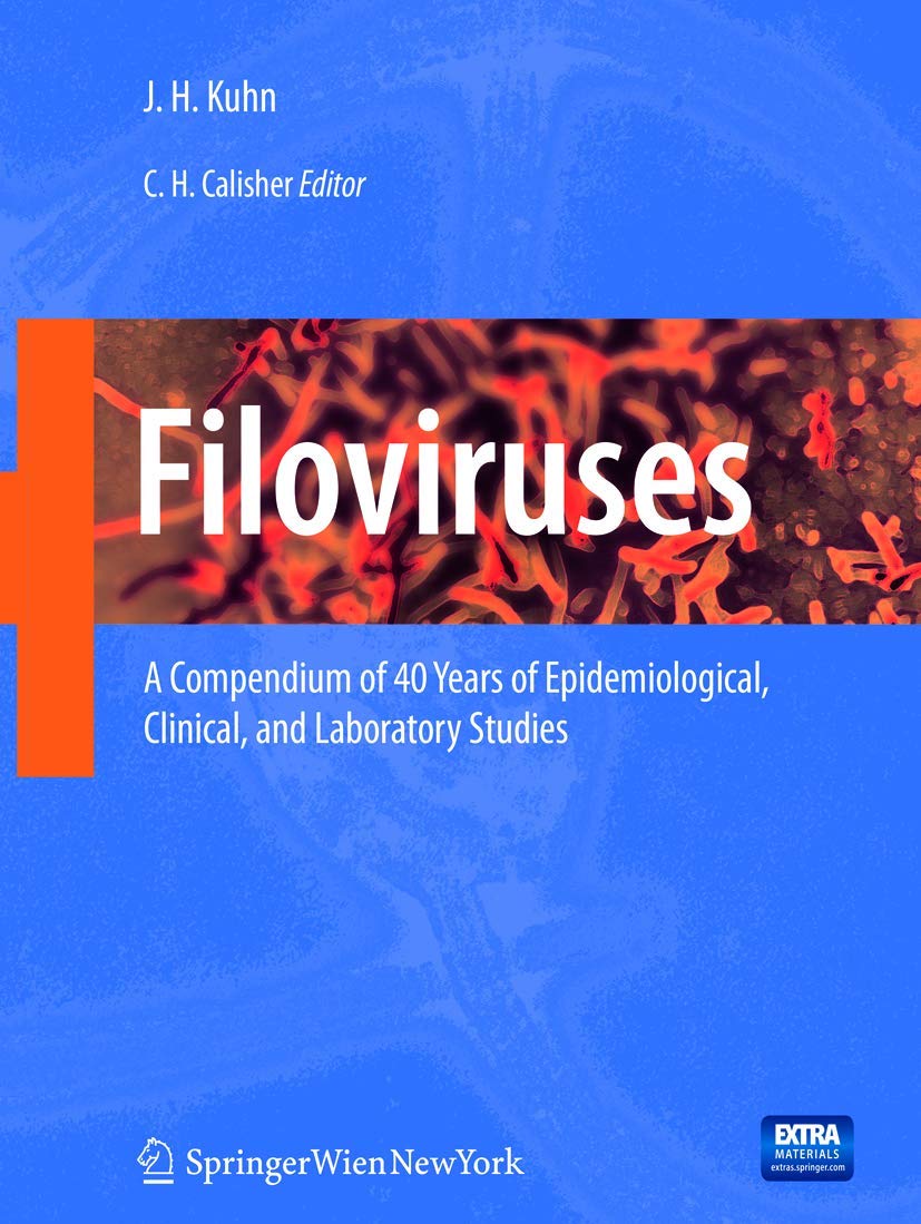 Filoviruses: A Compendium of 40 Years of Epidemiological, Clinical, and Laboratory Studies (Archives of Virology. Supplementa, 20)