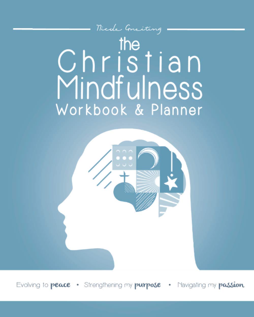 The Christian Mindfulness Workbook (Peace, Purpose & Passion)