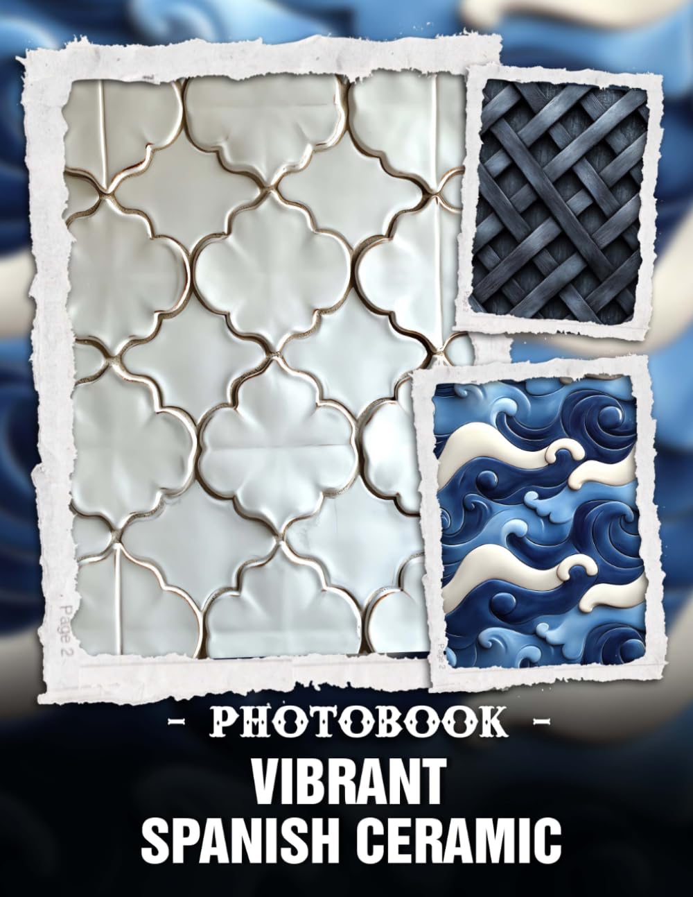 Vibrant Spanish Ceramic Photo Book: Colorful Patterns And Traditional Tile Designs Captured In Rich Cultural Photography For Home Decor Enthusiasts