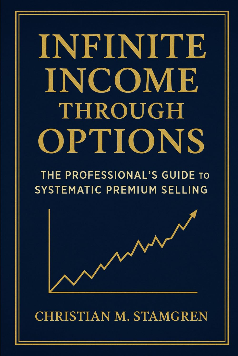 INFINITE INCOME THROUGH OPTIONS: The Professional's Guide to Systematic Premium Selling