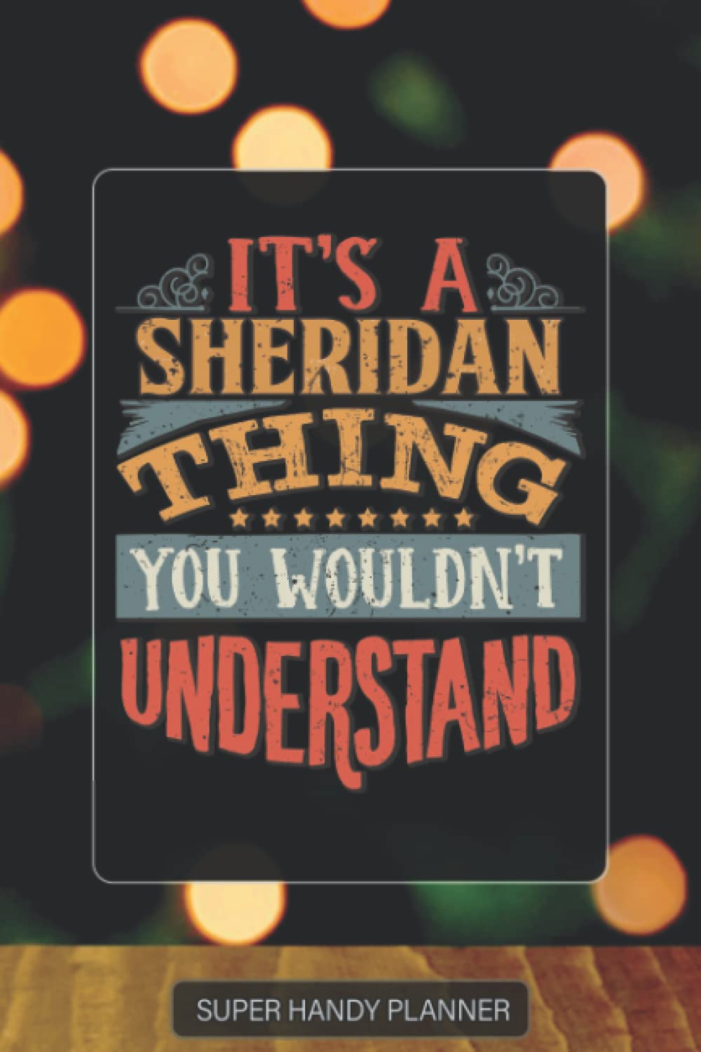 Sheridan: It's A Sheridan Thing You Wouldn't Understand - Sheridan Name Custom Gift Planner Calendar Notebook Journal Password Manager
