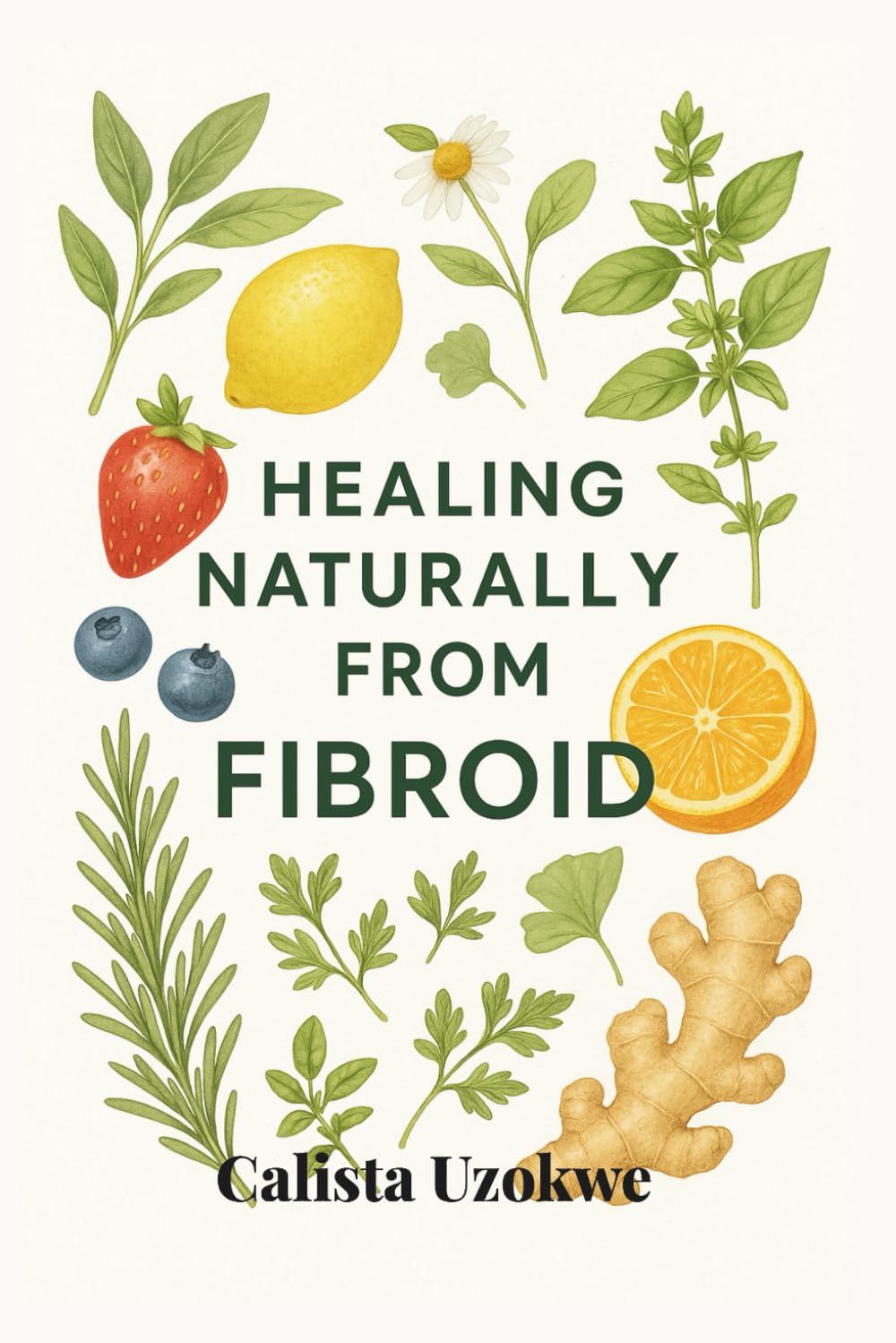 Healing Naturally From Fibroids: A Practical Guide for Every Woman