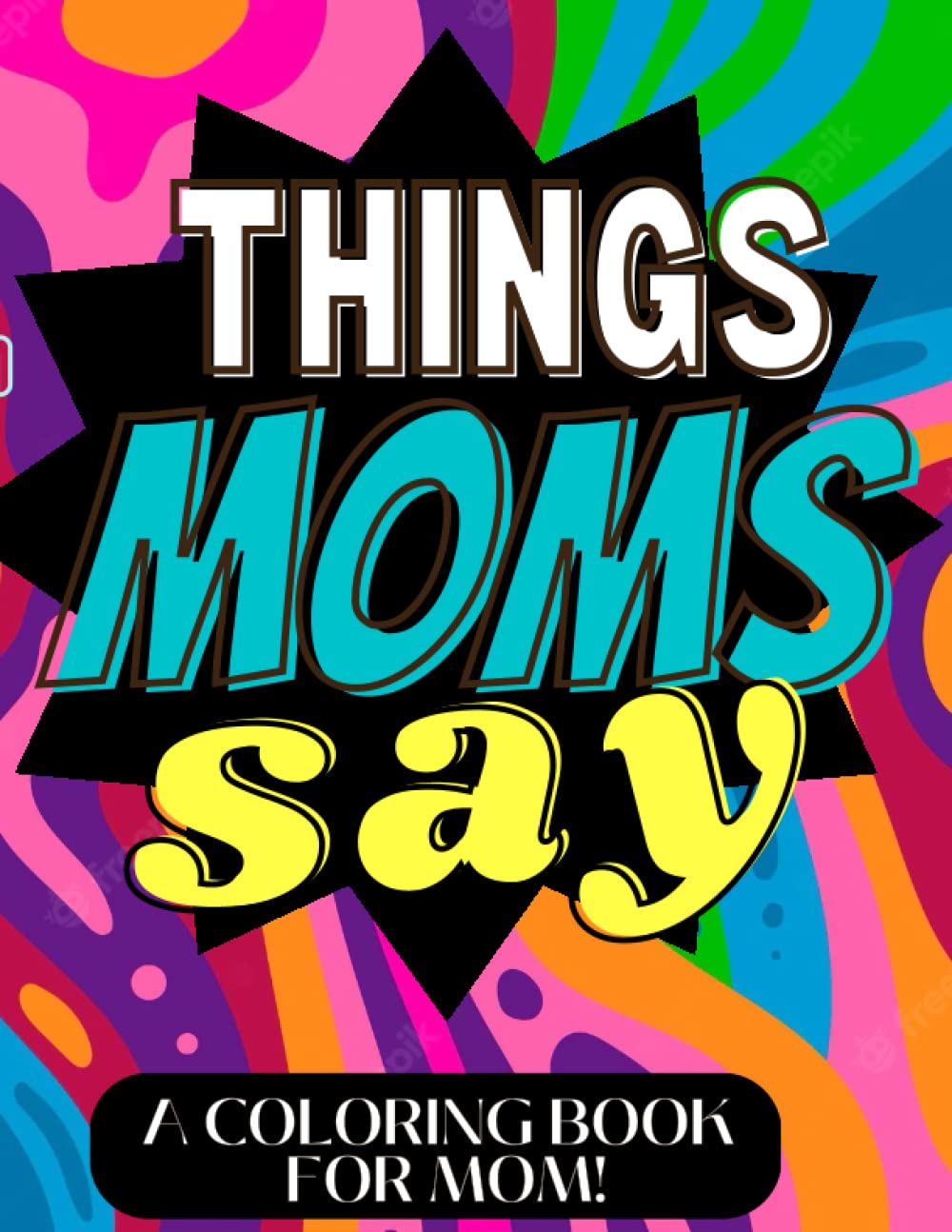 Gift for Mom - Things moms say! - Coloring book for mothers for relaxation and stress relief