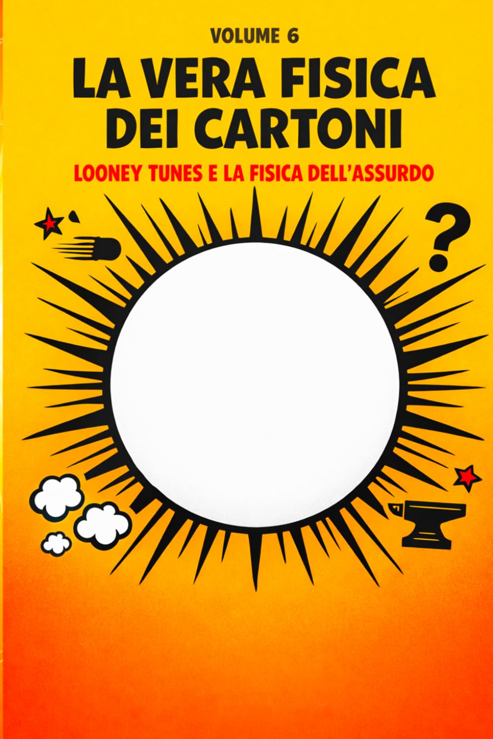 La vera fisica dei cartoni: Looney Tunes, anime e la fisica dell'assurdo (La vera fisica dei supereroi)