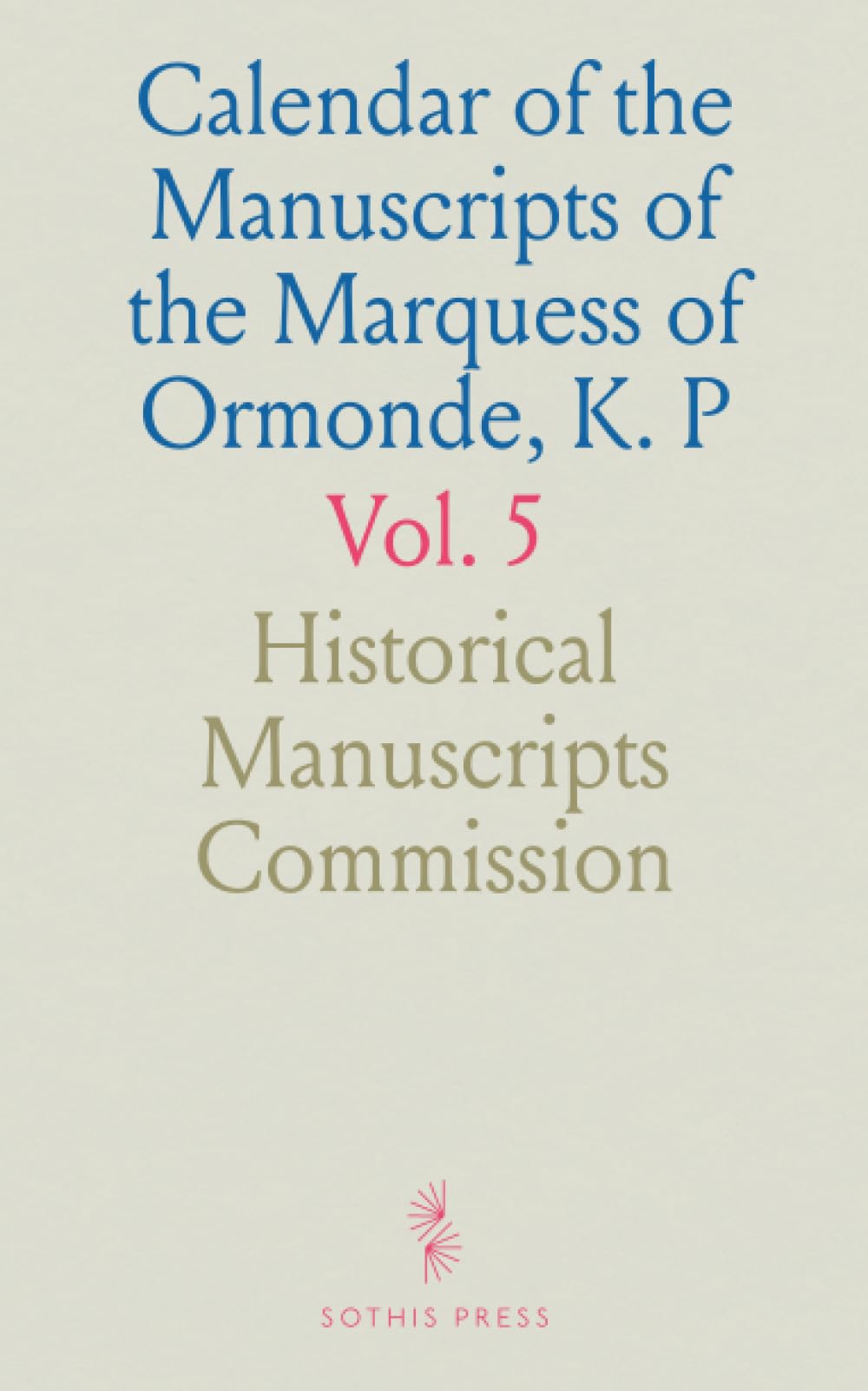 Calendar of the Manuscripts of the Marquess of Ormonde, K. P: Preserved at Kilkenny Castle