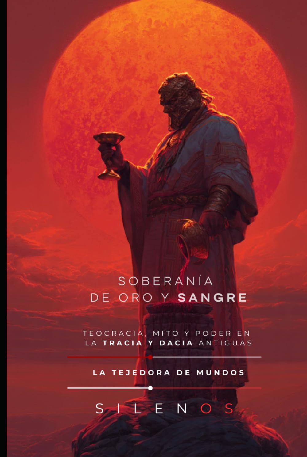 SOBERANÍA DE ORO Y SANGRE: Teocracia, Mito y Poder en la Tracia y Dacia Antiguas (CULTURAS DEL MUNDO)
