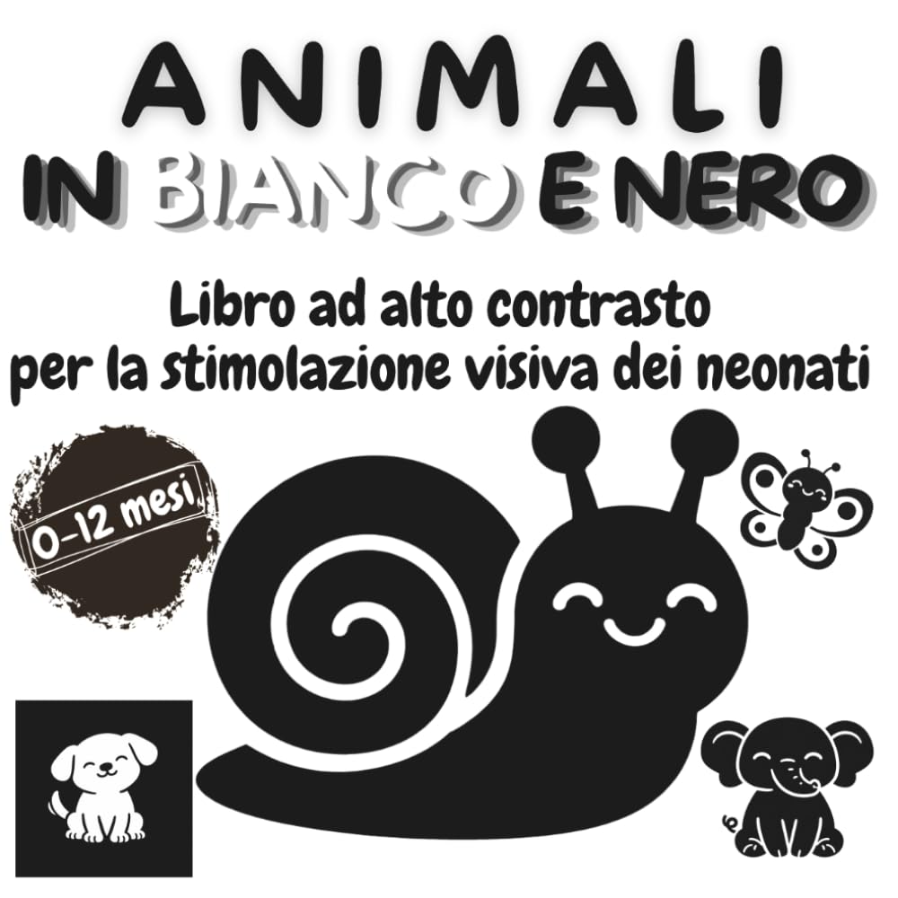 Animali in bianco e nero: Libro ad alto contrasto per la stimolazione visiva dei neonati (0–12 mesi) (Libri ad alto contrasto de La Dada Blu-Una coccola in bianco e nero)