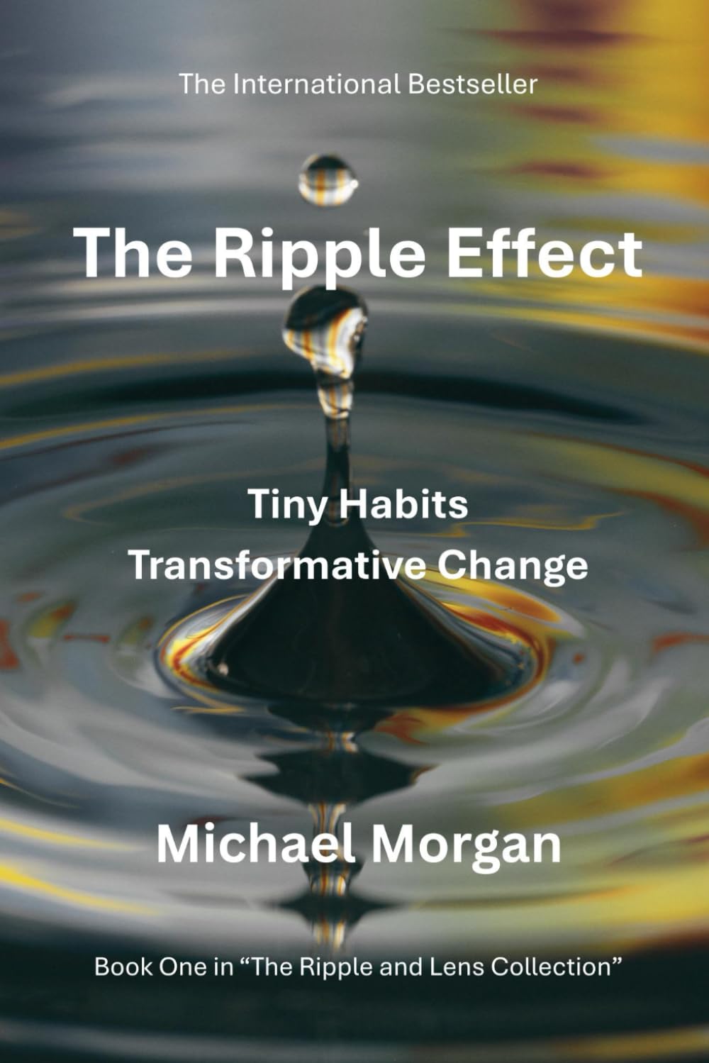 The Ripple Effect: Tiny Habits, Transformative Change: 1 (The Ripple and Lens Collection)