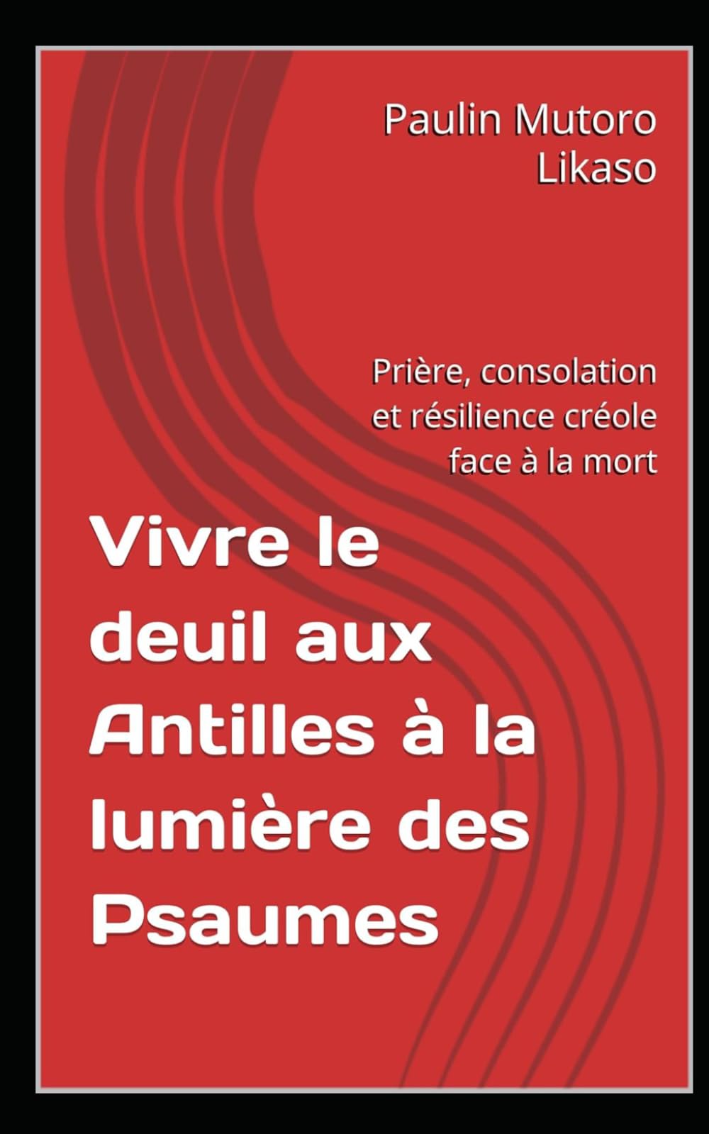 Vivre le deuil aux Antilles à la lumière des Psaumes: Prière, consolation et résilience créole face à la mort