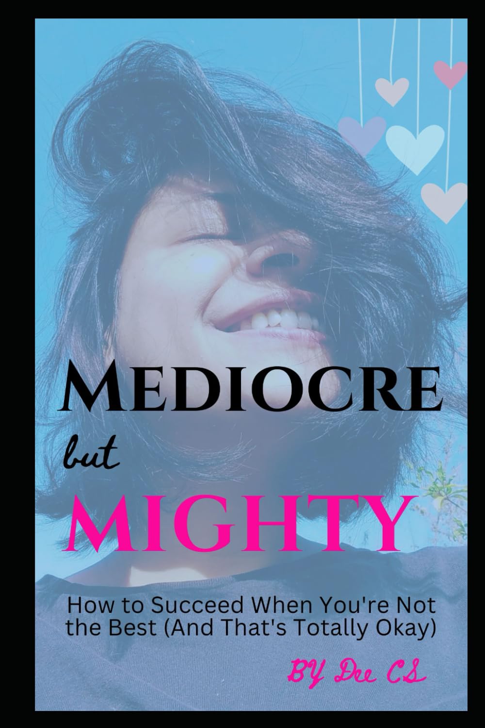 Mediocre but Mighty: How to Succeed When You're Not the Best (And That's Totally Okay)