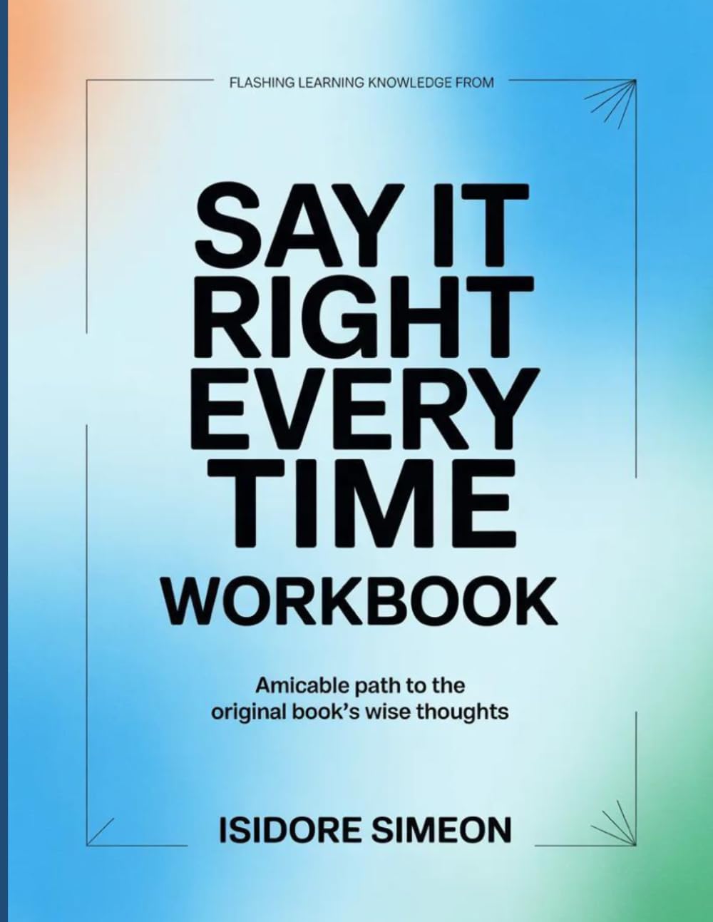 Flashing Learning Knowledge From Say it Right Every time: Amicable path to the original book's wise thoughts