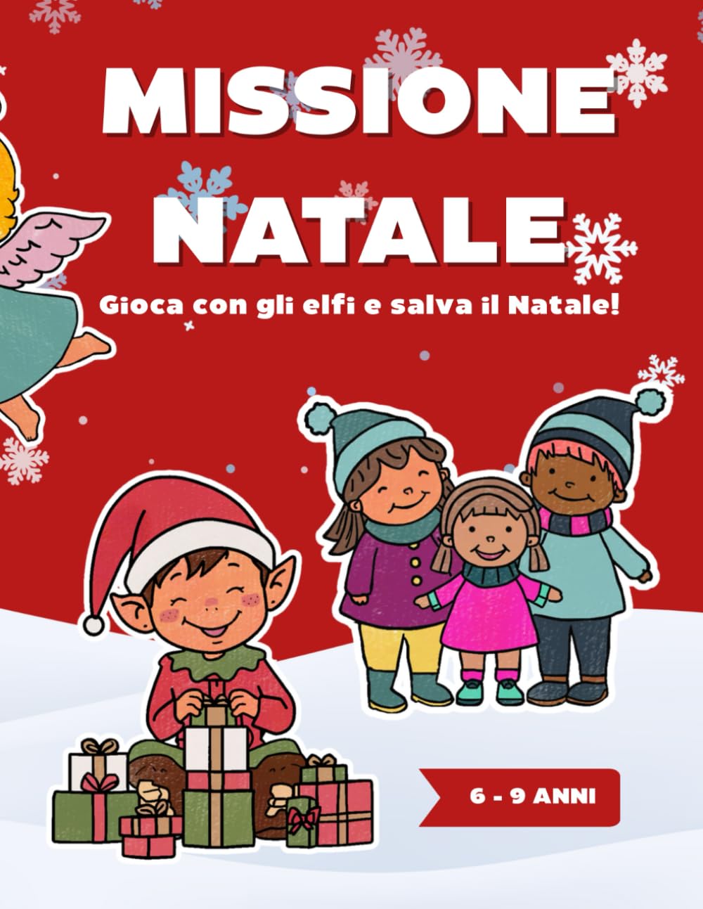 Missione Natale - Gioca con gli elfi e salva il Natale!: Giochi, cruciverba, disegni da colorare a tema natale, per bambini dai 6 ai 9 anni