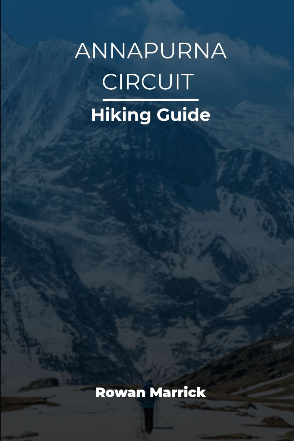 ANNAPURNA CIRCUIT HIKING GUIDE (The Smart Hiker’s Guide Series)