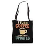 I Turn Coffee Into Updates Funny IT Support Tech Guy Tote Bag