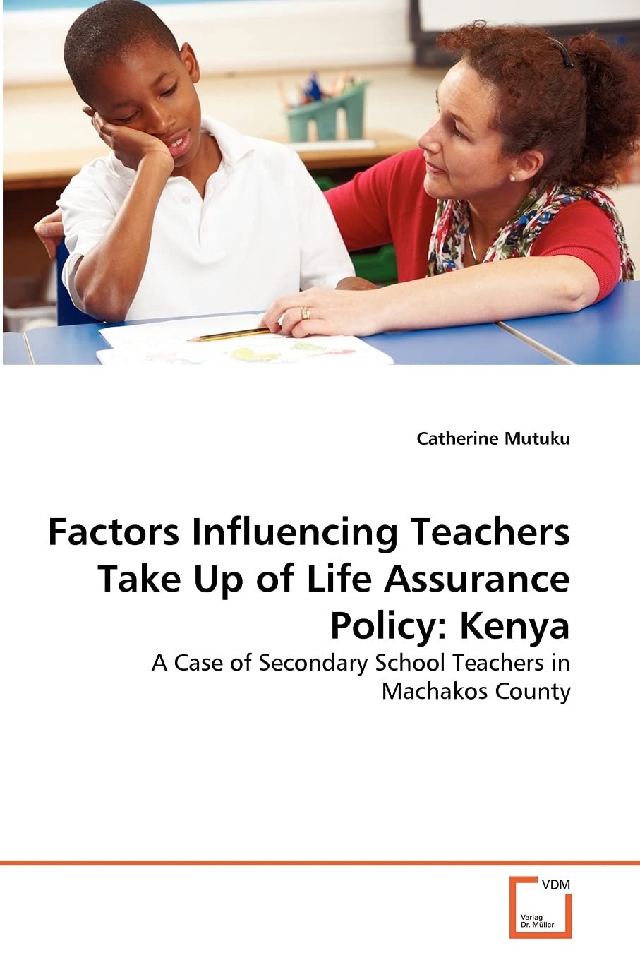 Factors Influencing Teachers Take Up of Life Assurance Policy: Kenya: A Case of Secondary School Teachers in Machakos County