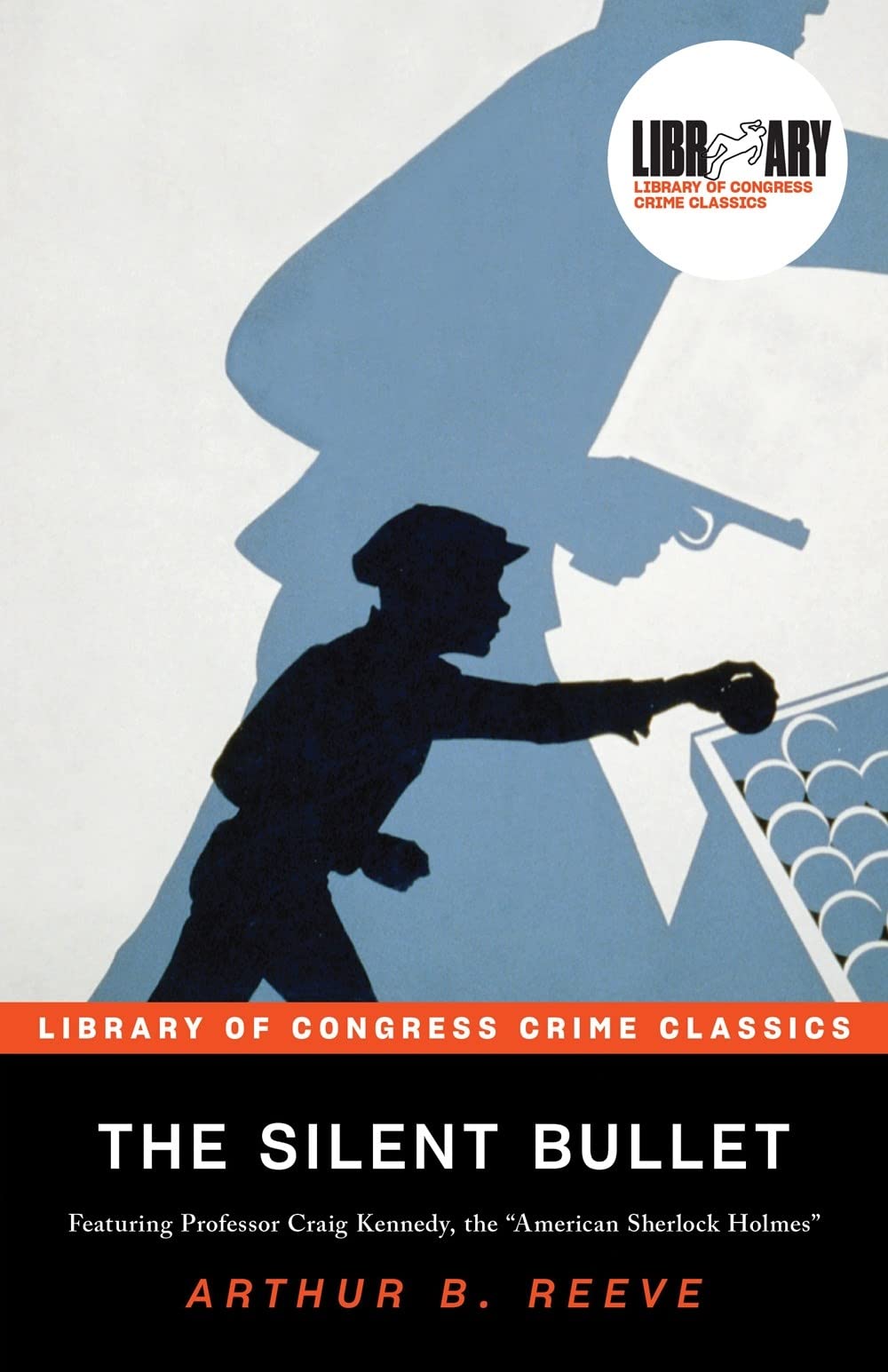 The Silent Bullet: The Adventures of Craig Kennedy, Scientific Detective (Library of Congress Crime Classics)
