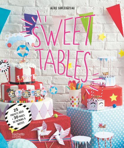 Télécharger Sweet tables: 25 projets déco + 30 pages de patrons et motifs Gratuit