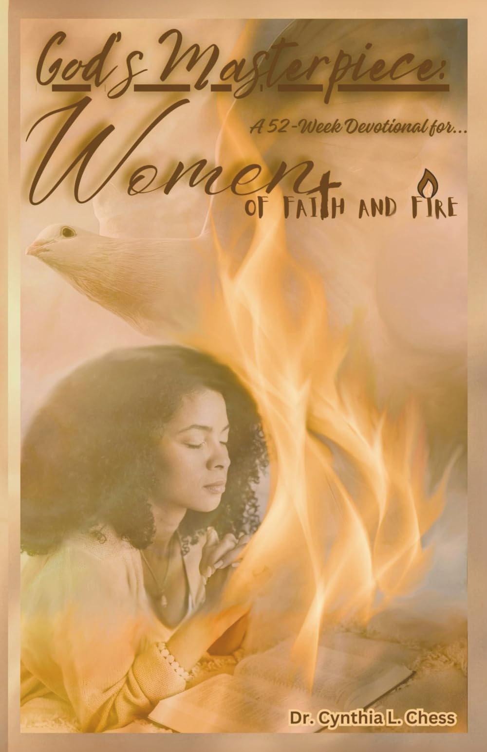 God's Masterpiece: Women of Faith and Fire: A 52-Week Devotional