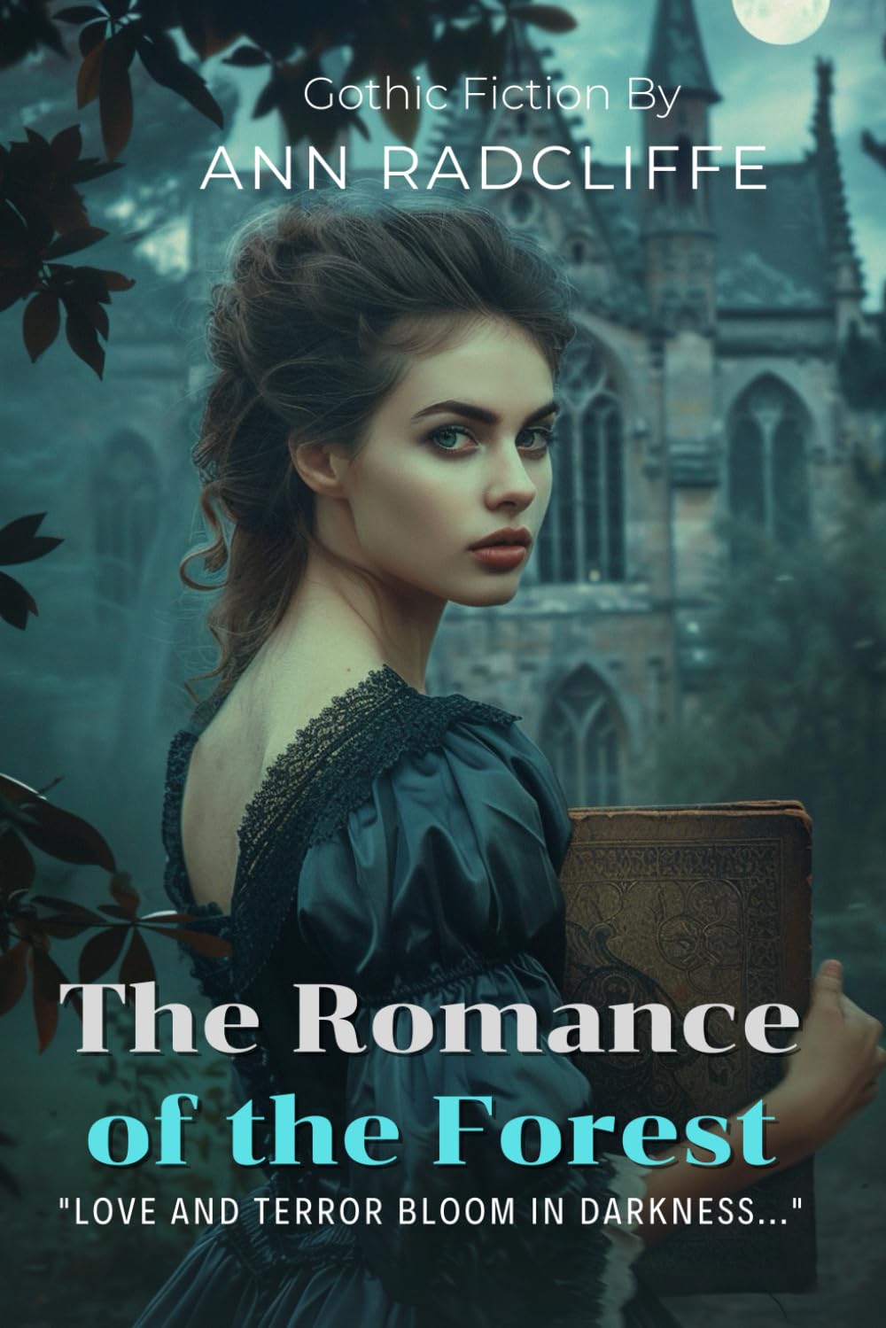 The Romance of the Forest (Illustrated & Annotated): A Gothic Masterpiece By Ann Radcliffe: A Revolutionary Tale of Mystery and Passion with Historical Commentary