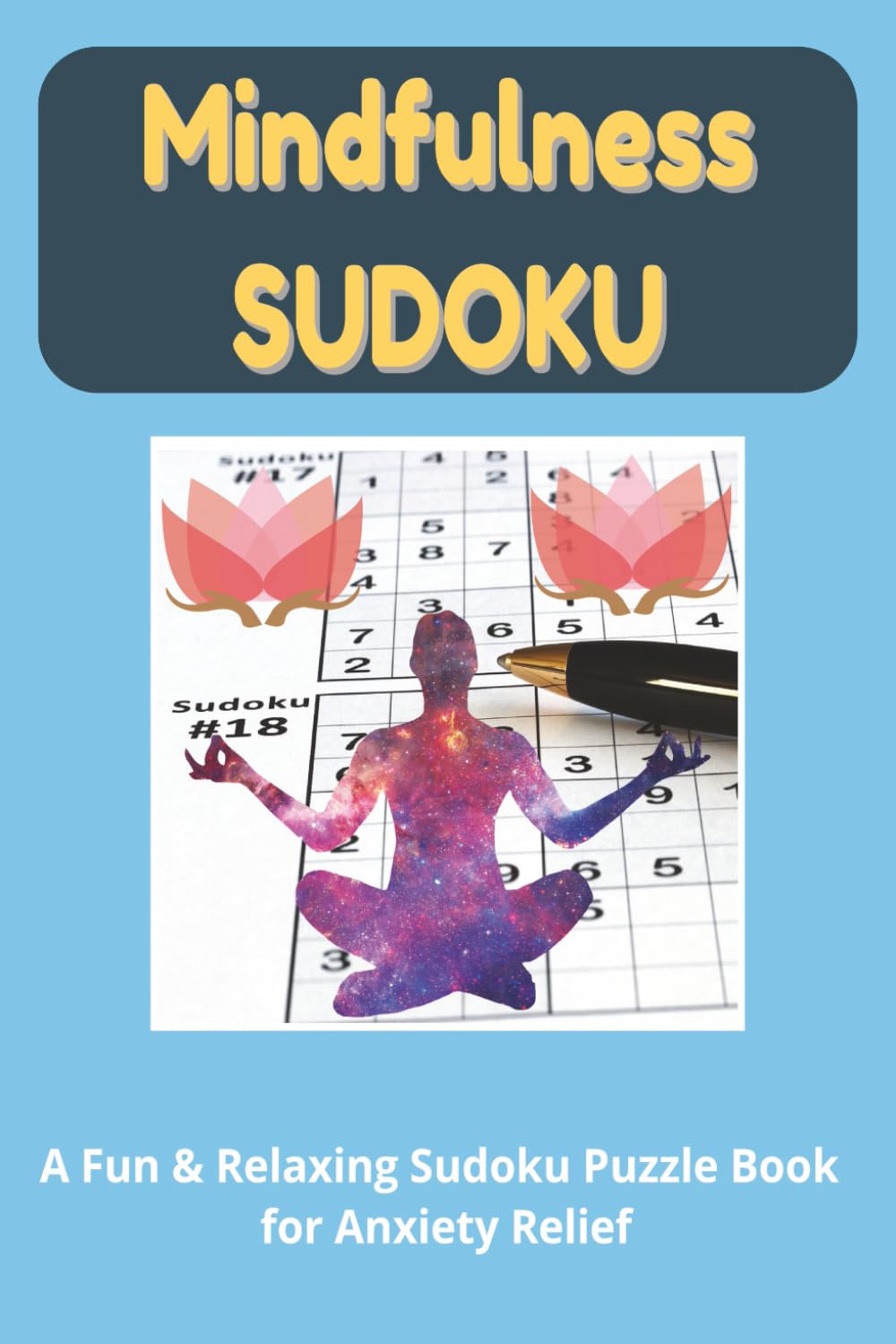 Mindfulness Sudoku Puzzle Book: Sudoku Puzzles For Mindful Stress Relief | A Fun & Calming Sudoku Puzzle Book For Anxiety Relief | 6x9 Inches, 110 Pages | 50+ Puzzles | Solutions Included