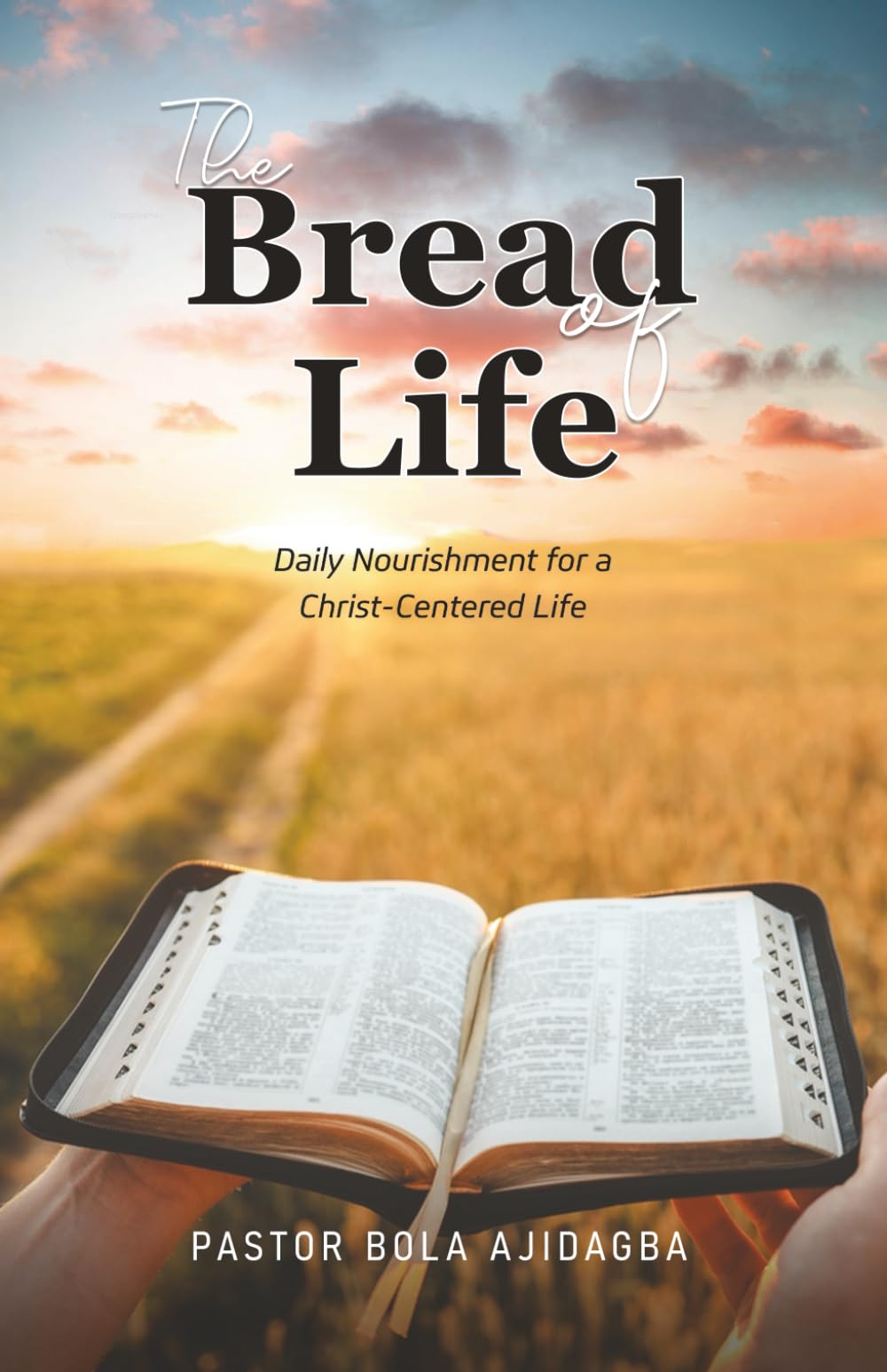 The Bread of Life: Daily Nourishment for a Christ-Centered Life