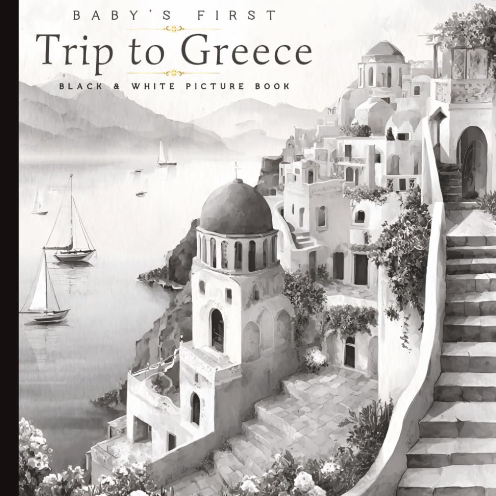 Baby’s First Trip to Greece: A High Contrast, Black & White Watercolor Picture Book Inspired by Santorini, Ancient Ruins, Olive Groves, Greek Islands & Mediterranean Culture | Paperback | 6 x 6 inches