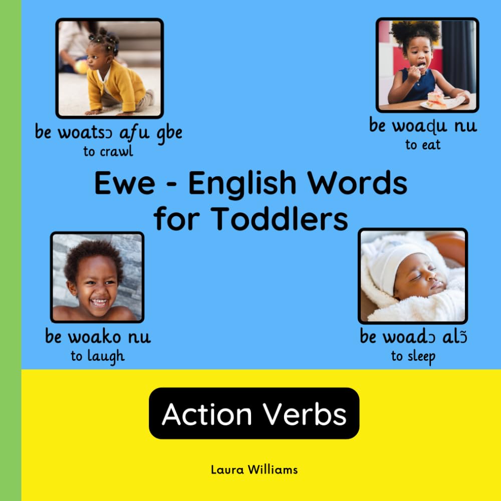 Ewe - English Words for Toddlers - Action Verbs: Teach and Learn Ewe For Kids and Beginners | Bilingual Picture Book with English Translations (Bilingual Books for Children (English-Ewe))