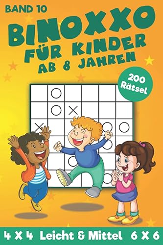 Binoxxo Rätselbuch für Kinder ab 8 Jahren: Binäre Rätsel für Anfänger &amp; Kinder in Leicht bis Mittel mit 200 Rätseln im 4x4 und 6x6 Raster (Kinder Binoxxo Taschenbuch)