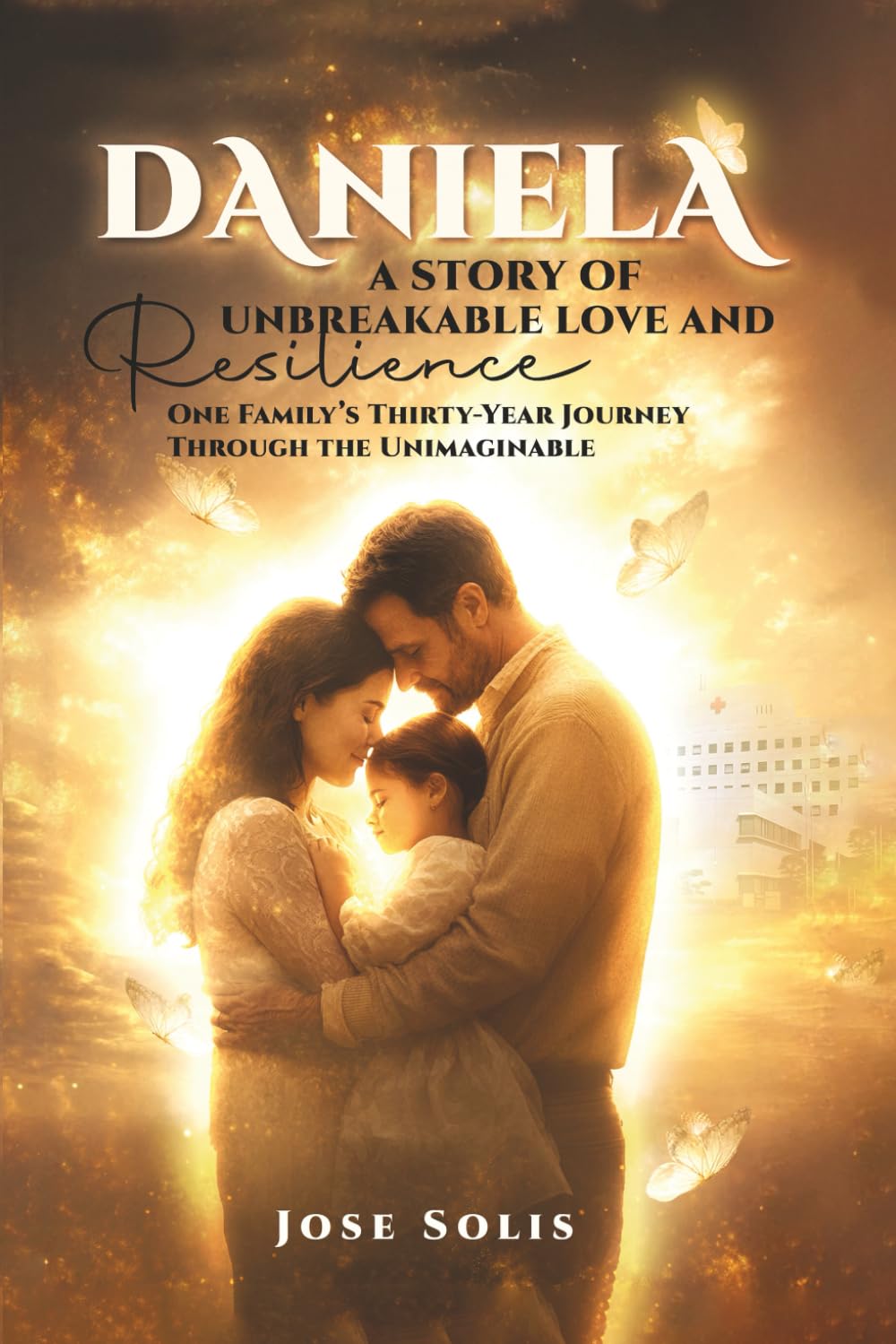 Daniela: A STORY OF UNBREAKABLE LOVE AND RESILIENCE