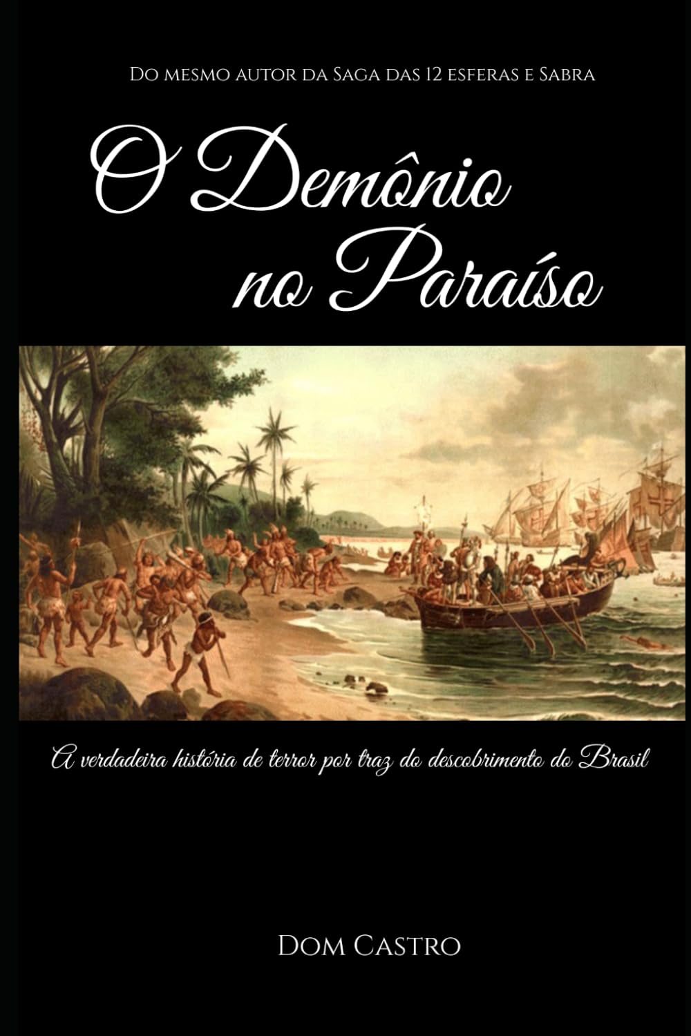 O Demônio no Paraíso: A Verdadeira história de terror por traz do descobrimento do Brasil