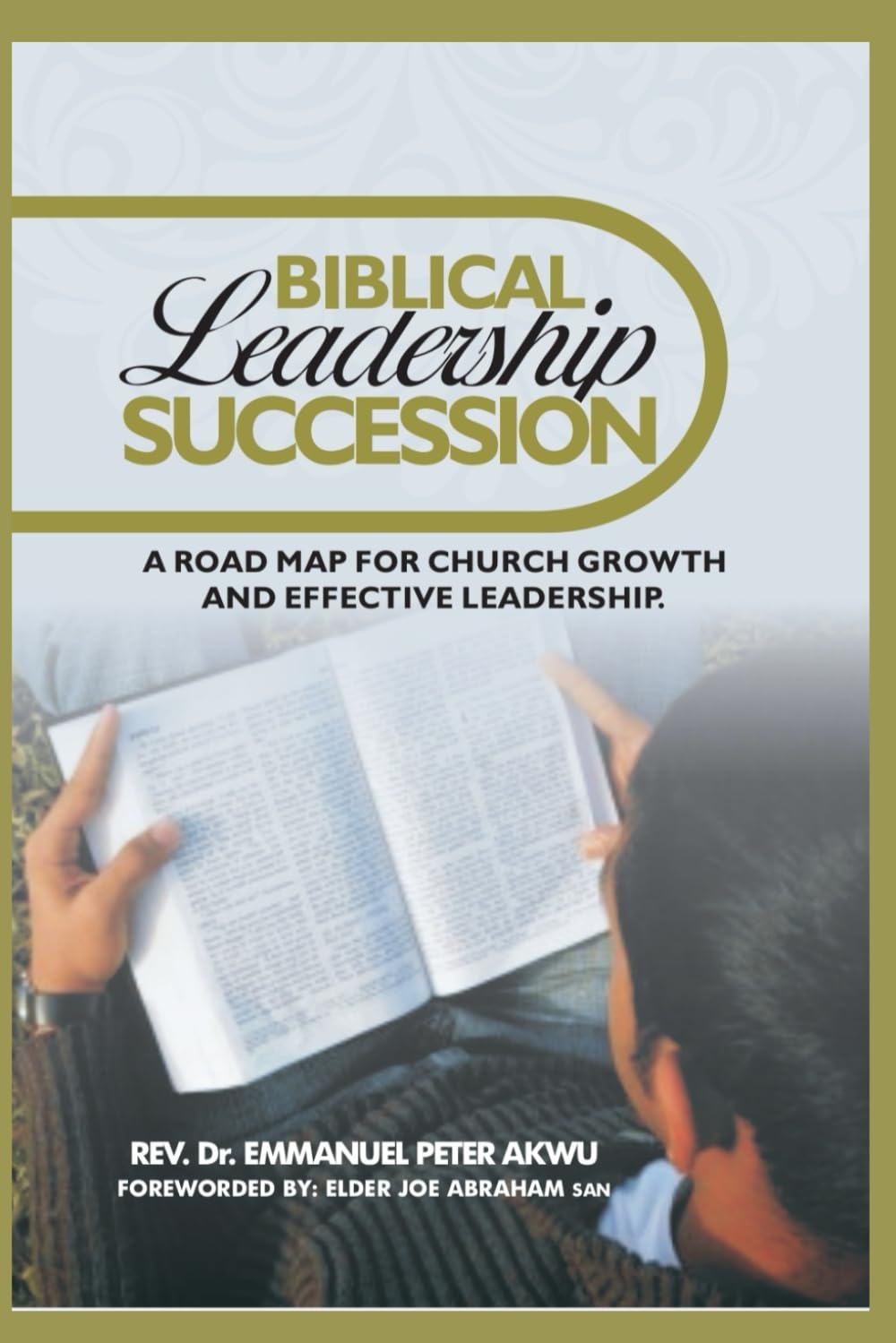 Biblical Leadership Succession: A Road Map For Church Growth And Effective Leadership