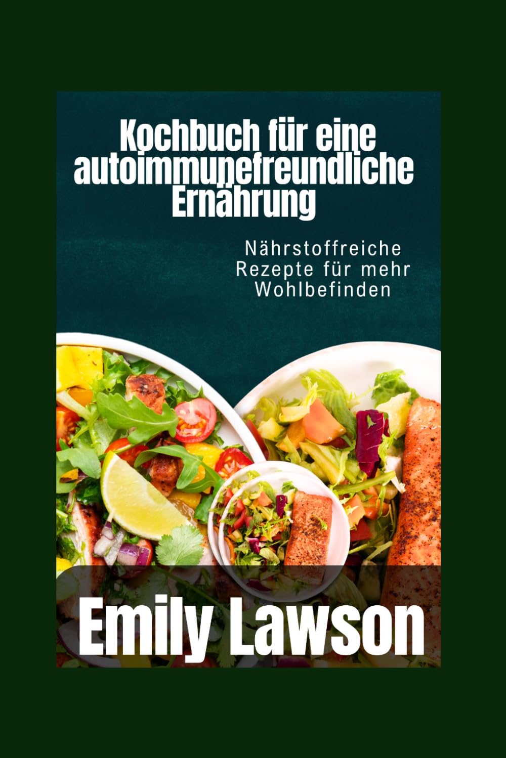 Kochbuch für eine autoimmunefreundliche Ernährung: Nährstoffreiche Rezepte für mehr Wohlbefinden