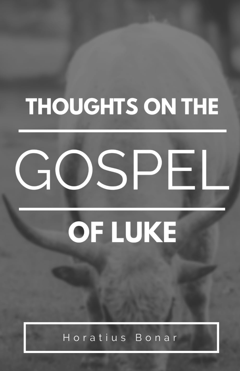 Thoughts on the Gospel of Luke (Thoughts on the Gospels by Horatius Bonar)
