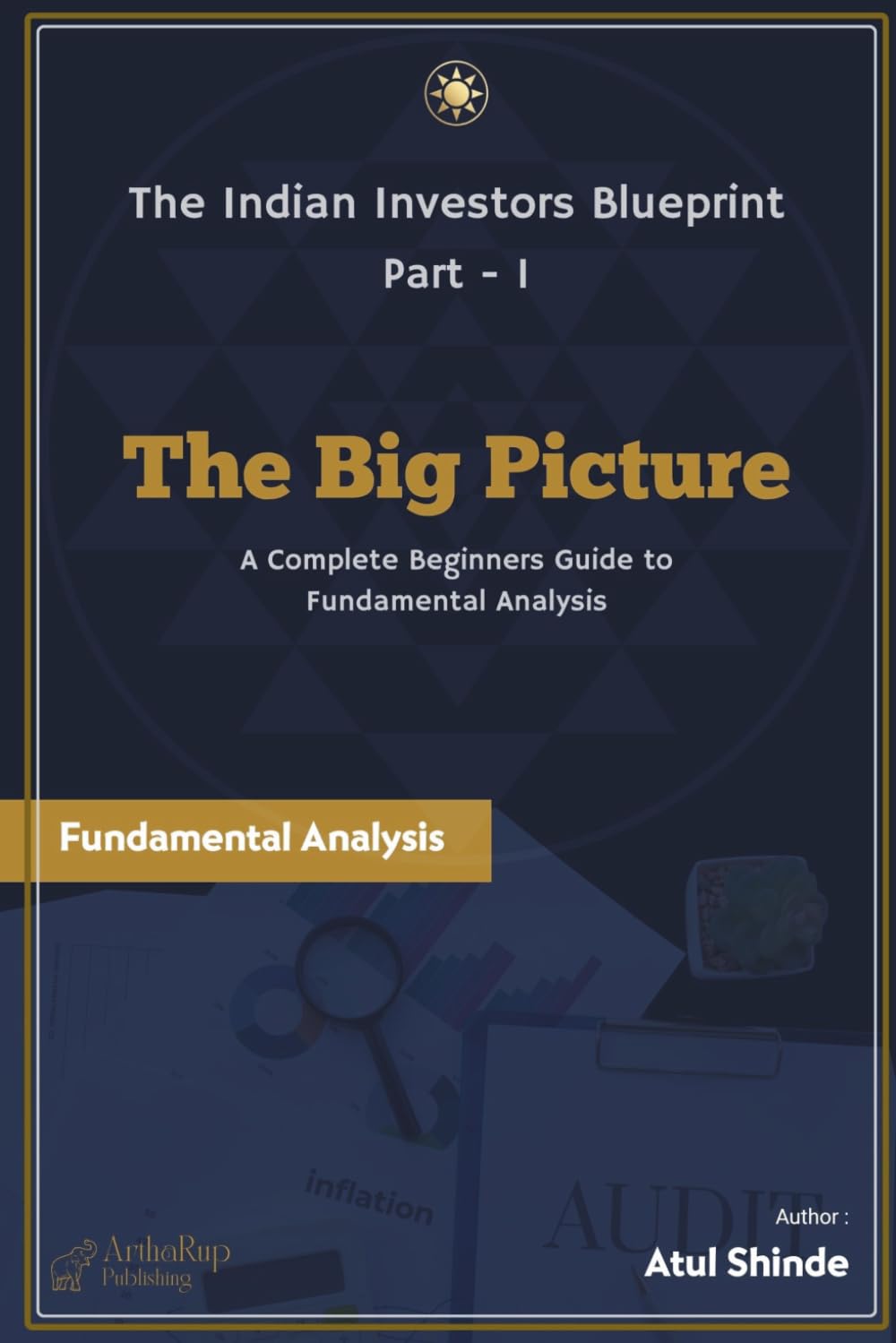 The Big Picture: What Fundamental Analysis Really Is — and Why It Is the Only Way to Build Real Wealth in Indian Equities (The Indian Investors Blueprint (Fundamental Analysis))