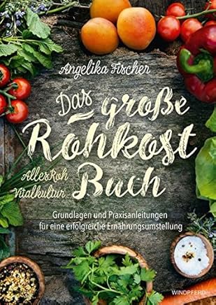 Reading PDF ++Das große Rohkost-Buch: Grundlagen und Praxisanleitungen
für die erfolgreiche Ernährungsumstellung Angelika Fischer VVIP