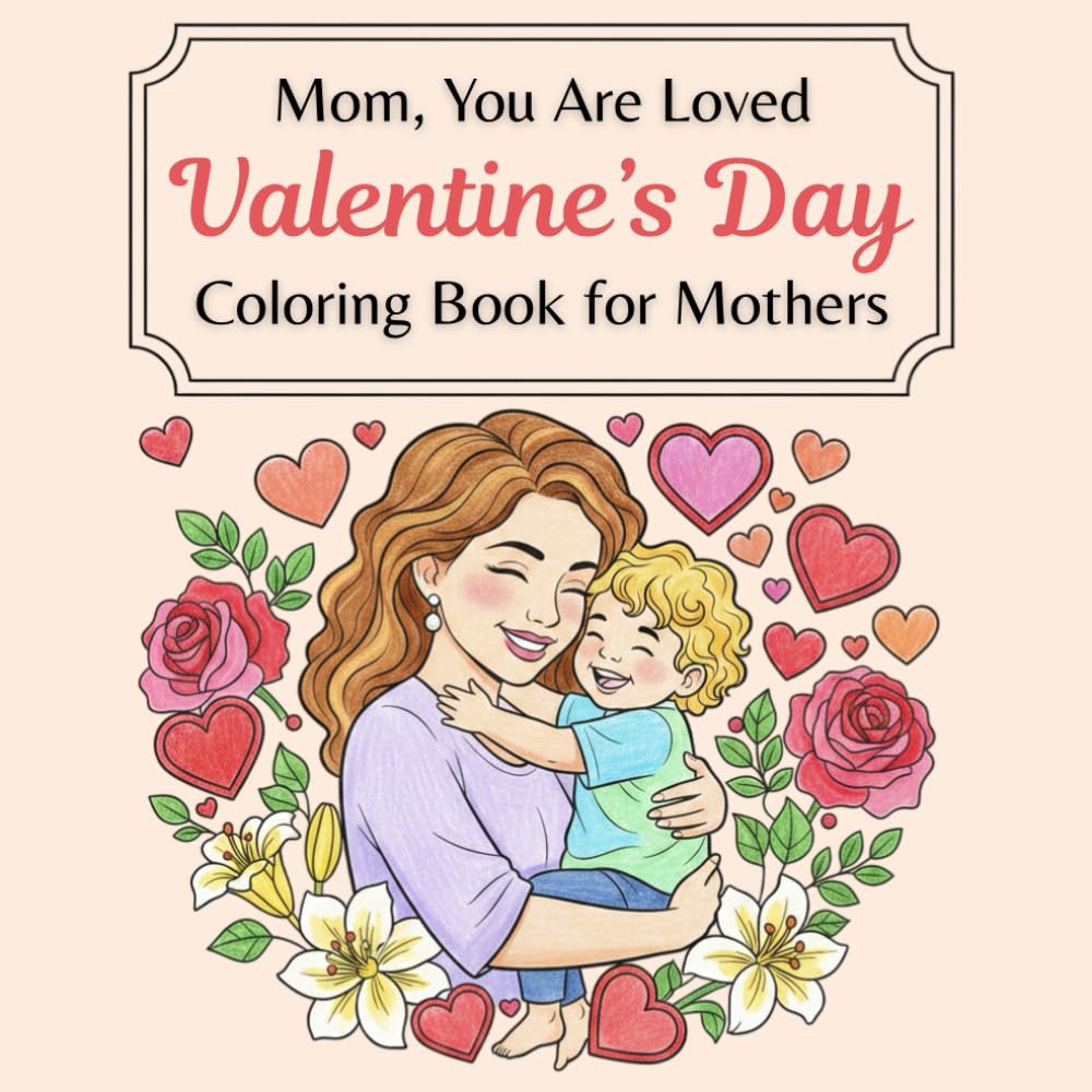 Mom, You Are Loved: A Valentine’s Day Coloring Book Celebrating a Mother’s Heart