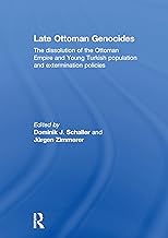 Late Ottoman Genocides: The dissolution of the Ottoman Empire and Young Turkish population and extermination policies