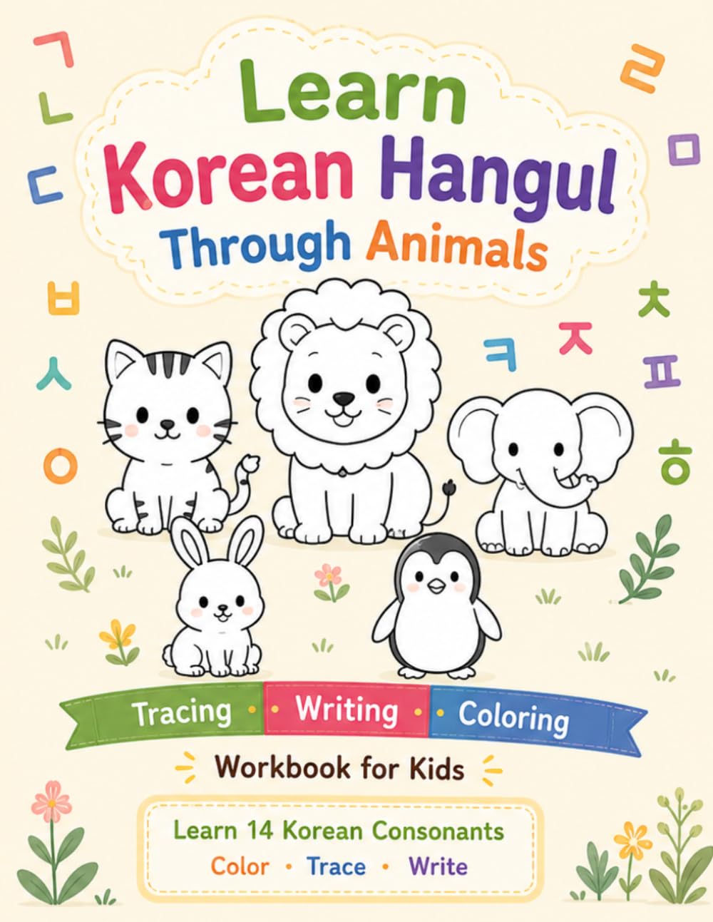 Learn Korean Hangul Through Animals: Fun Korean Alphabet Tracing, Writing Practice, and Coloring Workbook for Kids
