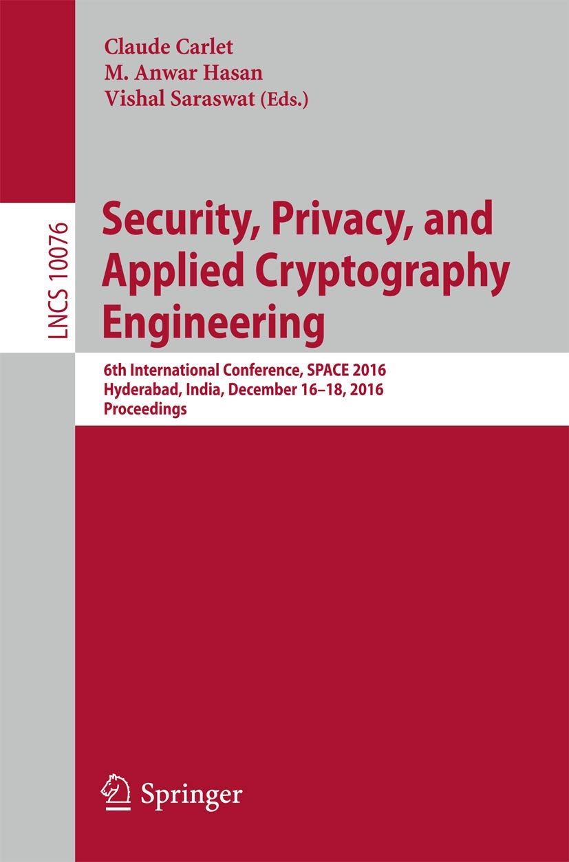 Security, Privacy, and Applied Cryptography Engineering: 6th International Conference, SPACE 2016, Hyderabad, India, December 14-18, 2016, Proceedings (Security and Cryptology)