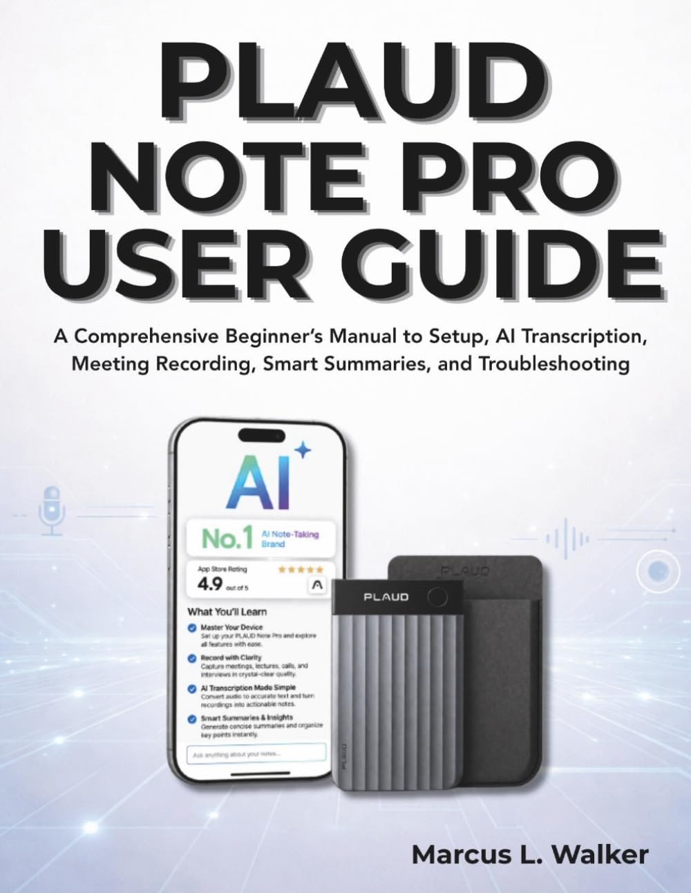 PLAUD NOTE PRO USER GUIDE: A Comprehensive Beginner’s Manual to Setup, AI Transcription, Meeting Recording, Smart Summaries, and Troubleshooting